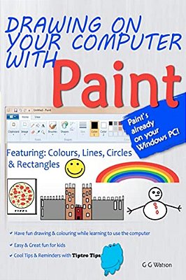 Drawing On Your Computer With Paint [White]: Colours, Lines, Circles And Rectangles-..