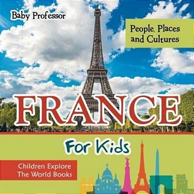 France For Kids: People, Places And Cultures - Children Explore The World Books-..