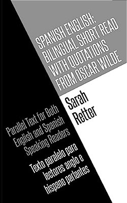 Spanish English: Bilingual Short Read With Quotations From Oscar Wilde.: Parallel Text For Both English And Spanish Speaking Readers Te-..
