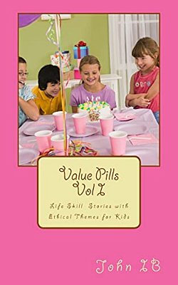Value Pills Vol. I: Life Skill Stories For Young Minds-..