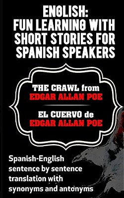 English: Fun Learning With Short Stories For Spanish Speakers. The Crawl (El Cue: Spanish-English Sentence By Sentence Translati-..
