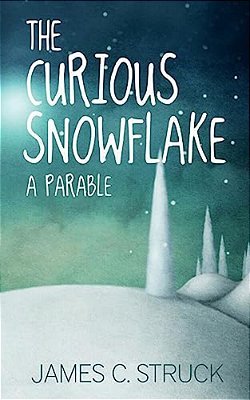 The Curious Snowflake: A Parable-..