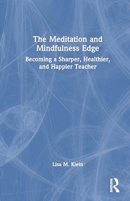 The Meditation And Mindfulness Edge: Becoming A Sharper, Healthier, And Happier Teacher-..