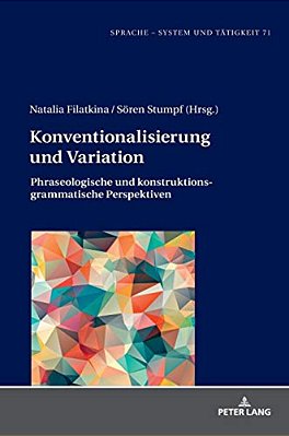 Konventionalisierung Und Variation: Phraseologische Und Konstruktionsgrammatische Perspektiven-..