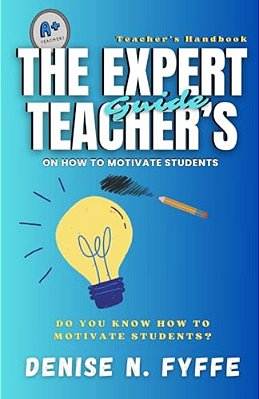 The Expert Teacher's Guide On How To Motivate Students-..