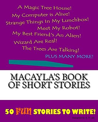 Macayla's Book Of Short Stories-..