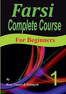 Farsi Complete Course: A Step-By-step Guide And A New Easy-To-learn Format (For Beginners)-..