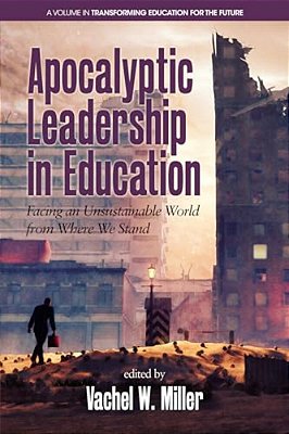 Apocalyptic Leadership In Education: Facing An Unsustainable World From Where We Stand (Hc)-..