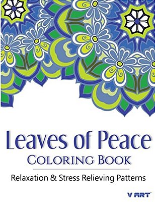 Leaves Of Peace Coloring Book: Coloring Books For Adults, Coloring Books For Grown Ups: Relaxation & Stress Relieving Patterns-..