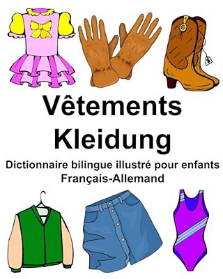 Français-Allemand Vêtements/Kleidung Dictionnaire Bilingue Illustré Pour Enfants-..