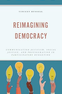 Reimagining Democracy: Communication Activism, Social Justice, And Prefiguration In Participatory Budgeting-..