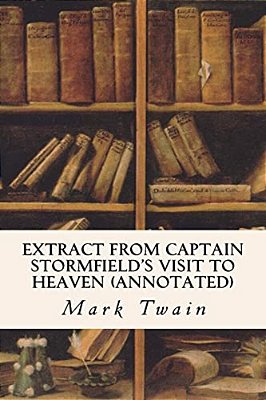 Extract From Captain Stormfield's Visit To Heaven (Annotated)-..