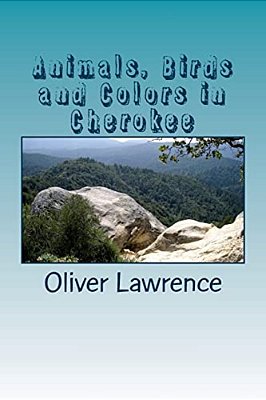 Animals, Birds And Colors In Cherokee: A Starter Language Word List-..