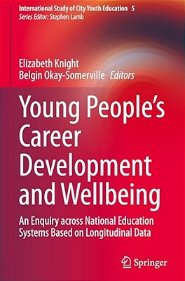 Young People's Career Development And Wellbeing: An Enquiry Across National Education Systems Based On Longitudinal Data-..