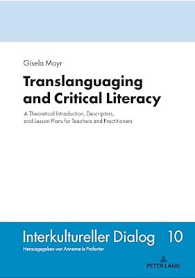 Translanguaging And Critical Literacy: A Theoretical Introduction, Descriptors, And Lesson Plans For Teachers And Practitioners-..
