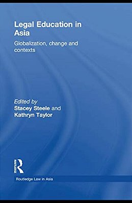 Legal Education In Asia: Globalization, Change And Contexts-..