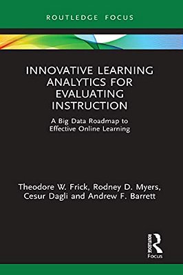 Innovative Learning Analytics For Evaluating Instruction: A Big Data Roadmap To Effective Online Learning-..