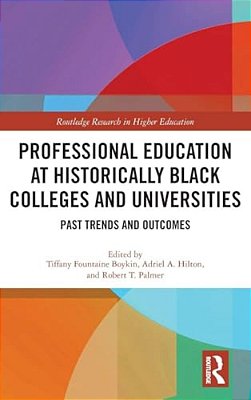 Professional Education At Historically Black Colleges And Universities: Past Trends And Future Outcomes-..