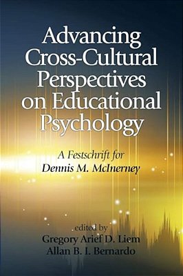 Advancing Cross-Cultural Perspectives On Educational Psychology: A Festschrift For Dennis M. Mcinerney-..