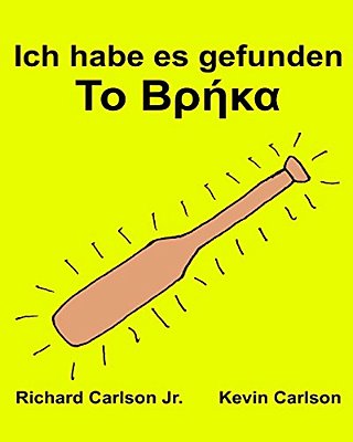 Ich Habe ES Gefunden: Ein Bilderbuch Für Kinder Deutsch-Griechisch (Zweisprachige Ausgabe) (Www. Rich. Center)-..