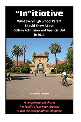 "In"itiative: What Every High School Parent Should Know About College Admission And Financial Aid In 2014: A Veteran Parent Shares H-..