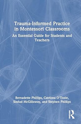 Trauma-Informed Practice In Montessori Classrooms: An Essential Guide For Students And Teachers-..