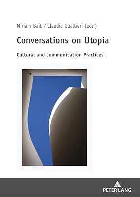 Conversations On Utopia: Cultural And Communication Practices-..