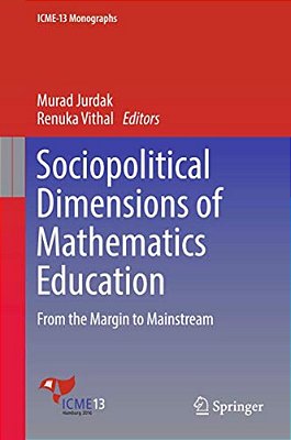 Sociopolitical Dimensions Of Mathematics Education: From The Margin To Mainstream-..