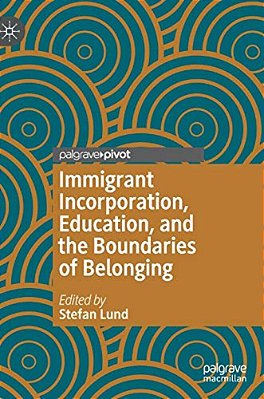 Immigrant Incorporation, Education, And The Boundaries Of Belonging-..