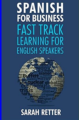 Spanish For Business: Fast Track Learning For English Speakers: The 100 Most Used English Business Words With 600 Phrase Examples. -..