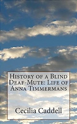 History Of A Blind Deaf-Mute: Life Of Anna Timmermans-..