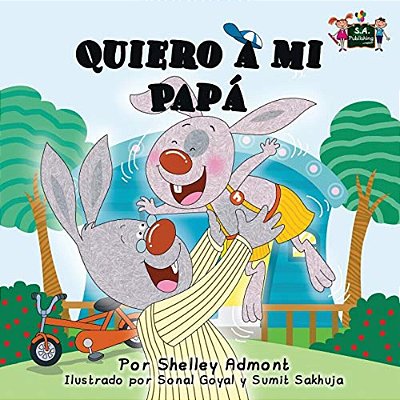 Quiero A Mi Papá: I Love My Dad (Spanish Edition)-..