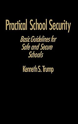 Practical School Security: Basic Guidelines For Safe And Secure Schools-..