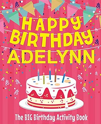 Happy Birthday Adelynn - The Big Birthday Activity Book: Personalized Children's Activity Book-..