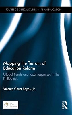 Mapping The Terrain Of Education Reform: Global Trends And Local Responses In The Philippines-..