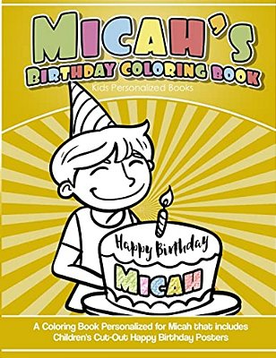 Micah's Birthday Coloring Book Kids Personalized Books: A Coloring Book Personalized For Micah That Includes Children's Cut Out Happy Birthday Posters-..