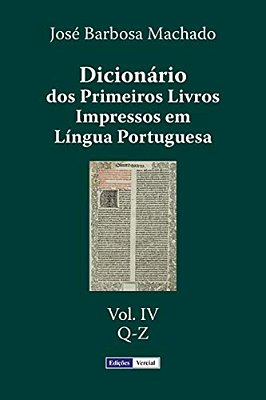 Dicionário Dos Primeiros Livros Impressos Em Língua Portuguesa: Vol. IV - Q-z-..