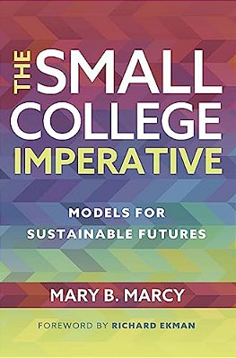 The Small College Imperative: Models For Sustainable Futures-..