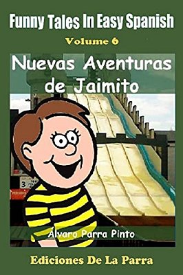Funny Tales In Easy Spanish Volume 6: Nuevas Aventuras De Jaimito-..
