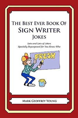The Best Ever Book Of Sign Writer Jokes: Lots And Lots Of Jokes Specially Repurposed For You-Know-who-..