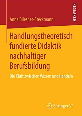 Handlungstheoretisch Fundierte Didaktik Nachhaltiger Berufsbildung: Die Kluft Zwischen Wissen Und Handeln-..