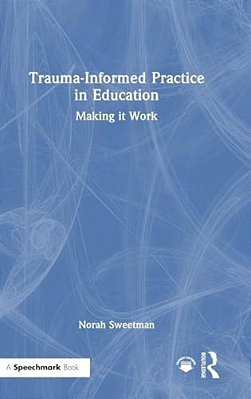 Trauma-Informed Practice In Education: Making It Work-..
