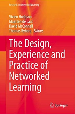 The Design, Experience And Practice Of Networked Learning-..