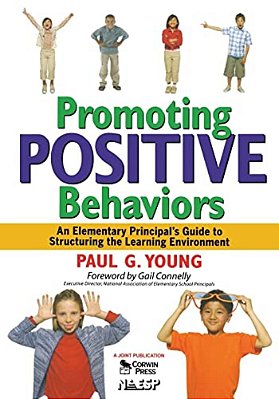 Promoting Positive Behaviors: An Elementary Principal's Guide To Structuring The Learning Environment-..