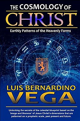 The Cosmology Of Christ: Heavenly Patterns Of The Prophetic Standard-..