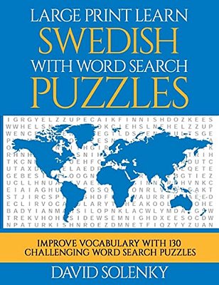 Large Print Learn Swedish With Word Search Puzzles: Learn Swedish Language Vocabulary With Challenging Easy To Read Word Find Puzzles-..