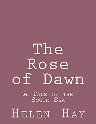 The Rose Of Dawn: A Tale Of The South Sea-..
