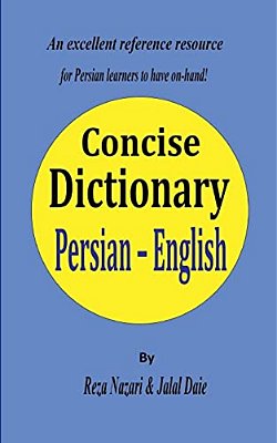 Persian - English Concise Dictionary: A Unique Database With The Most Accurate Picture Of The Persian Language Today-..