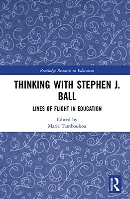 Thinking With Stephen J. Ball: Lines Of Flight In Education-..
