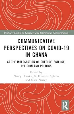 Communicative Perspectives On Covid-19 In Ghana: At The Intersection Of Culture, Science, Religion And Politics-..